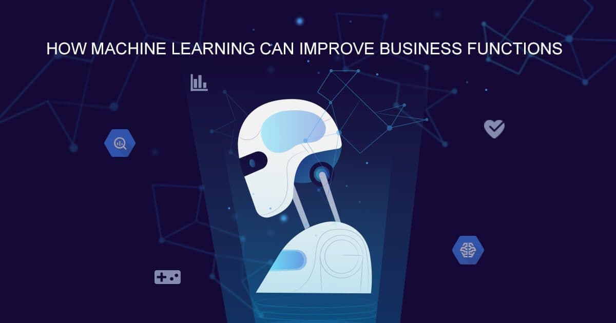 How Machine Learning Can Improve Business Functions