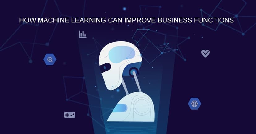 How Machine Learning Can Improve Business Functions
