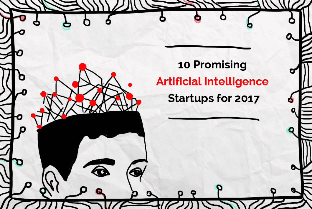 10 Promising Artificial Intelligence Startups for 2017